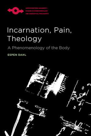 Incarnation, Pain, Theology: A Phenomenology of the Body Book Cover